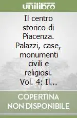 Direttamente Dal Produttore Il centro storico di Piacenza. Palazzi, case, monumenti civili e religiosi. Vol. 4 Il secondo quartiere di Piacenza degli Anguissola o di S. Antonino