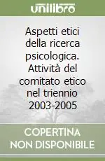 Economico Aspetti etici della ricerca psicologica. Attività del comitato etico nel triennio 2003-2005