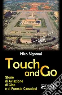 Touch and go. Storie di aviazione, di Cina e di foreste canadesi Spedizione Espresso