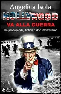 Consegna Rapida Hollywood va alla guerra. Tra propaganda, fiction e documentarismo