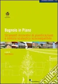 Bagnolo in Piano. Strumenti innovativi di pianificazione e edilizia scolastica ecocompatibile Bestseller