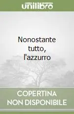 Compra Oggi Stesso Nonostante tutto, l‘azzurro