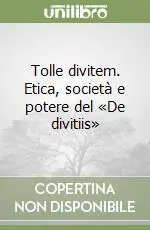 Tolle divitem. Etica, società e potere del «De divitiis» Professionale
