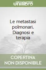 A Buon Prezzo Le metastasi polmonari. Diagnosi e terapia