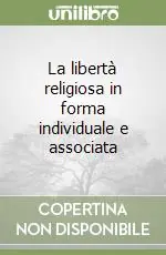 La libertà religiosa in forma individuale e associata Offerta