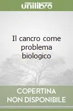 Il cancro come problema biologico Novità