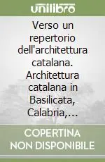 Verso un repertorio dell‘architettura catalana. Architettura catalana in Basilicata, Calabria, Puglia e Campania Novità