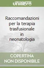 Economico Raccomandazioni per la terapia trasfusionale in neonatologia