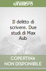 Il delitto di scrivere. Due studi di Max Aub Spedizione Espresso