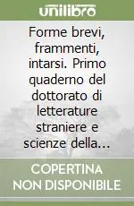 Prezzo Basso Forme brevi, frammenti, intarsi. Primo quaderno del dottorato di letterature straniere e scienze della letteratura Università di Verona