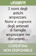 Ordina Subito I nomi degli antichi ampezzani. Nomi e cognomi degli antenati di famiglie ampezzane nei documenti storici dal 1156 al 1600