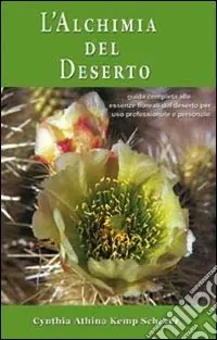 L‘alchimia del deserto. Guida completa alle essenze floreali del deserto per uso professionale e personale Offerta