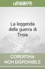 Bestseller La leggenda della guerra di Troia