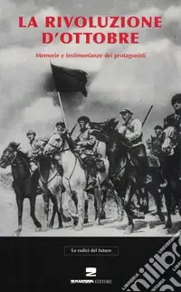 La rivoluzione d‘ottobre. Memorie e testimonianze dei protagonisti Must-Have