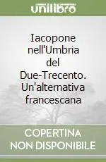 Prezzo Basso Iacopone nell‘Umbria del Due-Trecento. Un‘alternativa francescana