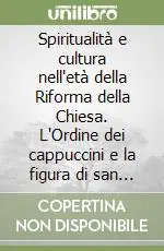 Promozione Spiritualità e cultura nell‘età della Riforma della Chiesa. L‘Ordine dei cappuccini e la figura di san Serafino da Montegranaro