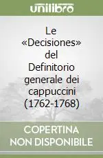 Consegna Rapida Le «Decisiones» del Definitorio generale dei cappuccini (1762-1768)