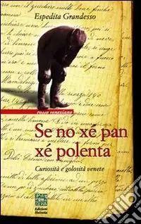 Se no xé pan xé polenta. Curiosità e golosità venete Offerta Speciale