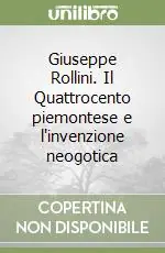 Giuseppe Rollini. Il Quattrocento piemontese e l‘invenzione neogotica Offerta