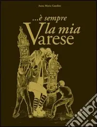 È sempre la mia Varese. Ediz. illustrata Non Perdere
