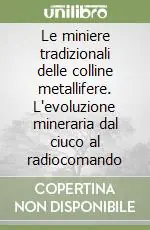 Novità Le miniere tradizionali delle colline metallifere. L‘evoluzione mineraria dal ciuco al radiocomando