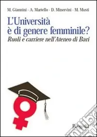 L‘università è di genere femminile? Ruoli e ricerche nell‘ateneo di Bari. Ediz. illustrata Solo Oggi