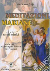 Prezzo Di Fabbrica Meditazioni mariane ed altri scritti mistici dalle opere di François Pollien (certosino)