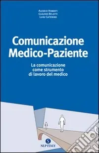Quantità Limitata Comunicazione medico paziente. La comunicazione come strumento di lavoro del medico