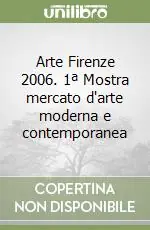 Offerta Lampo Arte Firenze 2006. 1ª Mostra mercato d‘arte moderna e contemporanea