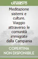 Meditazione sistemi e culture. Viaggio attraverso le comunità immigrate dalla Campania Offerta Del Giorno