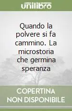 Compra Adesso Quando la polvere si fa cammino. La microstoria che germina speranza