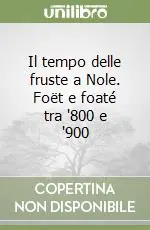 Promozione Il tempo delle fruste a Nole. Foët e foaté tra ‘800 e ‘900