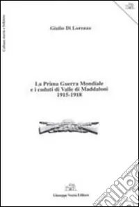 Esclusivo La prima guerra mondiale e i caduti di valle di Maddaloni 1915-1918