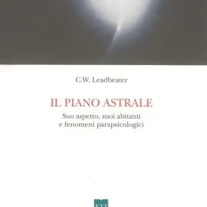 Il piano astrale. Suo aspetto, suoi abitanti e fenomeni parapsicologici Prezzo Ridotto