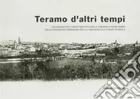 Nuovo Arrivo Teramo d‘altri tempi. Gli angoli più caratteristici della Teramo d‘altri tempi nelle suggestive immagini delle cartoline illustrate d‘epoca. Catalogo della mostra. Ediz. illustrata