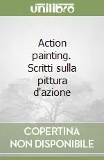 Action painting. Scritti sulla pittura d‘azione Pagamento Sicuro
