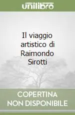 Spedizione Espresso Il viaggio artistico di Raimondo Sirotti