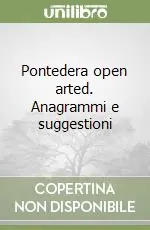 Pontedera open arted. Anagrammi e suggestioni Prezzo Di Fabbrica