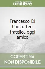 Francesco Di Paola. Ieri fratello, oggi amico Must-Have