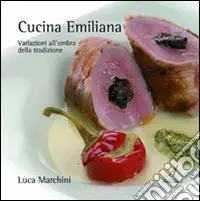 Spedito Oggi Cucina emiliana. Variazioni all‘ombra della tradizione