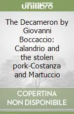 Offerta Speciale The Decameron by Giovanni Boccaccio Calandrio and the stolen pork-Costanza and Martuccio