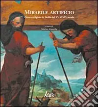 Mirabile artificio. Pittura religiosa in Sicilia dal XV al XIX secolo Di Tendenza