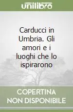 Carducci in Umbria. Gli amori e i luoghi che lo ispirarono Scelto Dai Clienti