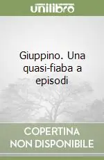 Giuppino. Una quasi-fiaba a episodi Soddisfatti O Rimborsati