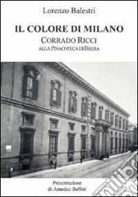 Il colore di Milano. Corrado Ricci alla Pinacoteca di Brera Occasione Imperdibile