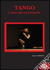 Tango. L‘arte del movimento Compra Oggi Stesso