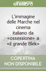 L‘immagine delle Marche nel cinema italiano da «ossessione» a «il grande Blek» Offerta Lampo