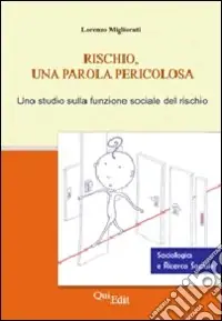 Rischio, una parola pericolosa. Uno studio sulla funzione sociale del rischio Novità