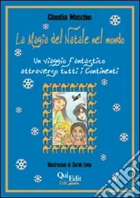 Prezzo Basso La magia del Natale nel mondo. Un viaggio fantastico attraverso tutti i continenti