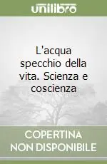 L‘acqua specchio della vita. Scienza e coscienza Saldi